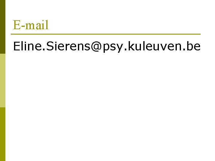 E-mail Eline. Sierens@psy. kuleuven. be 