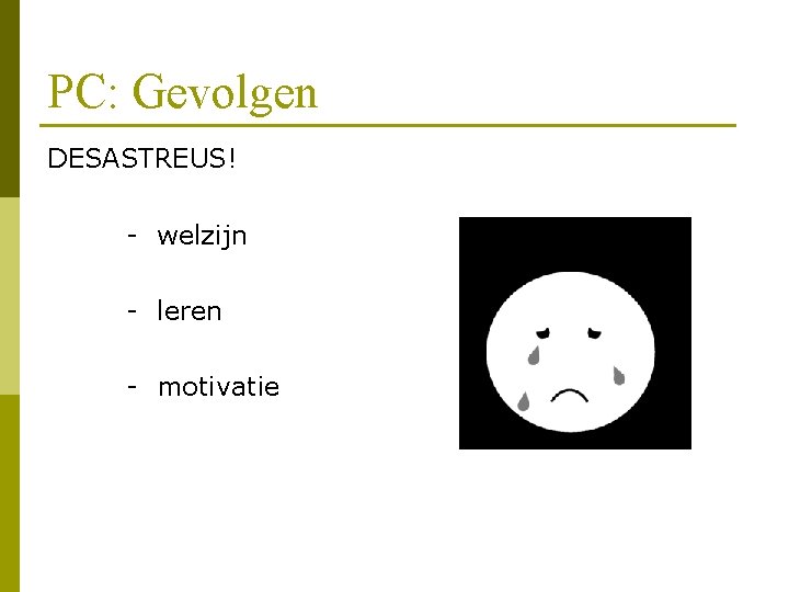 PC: Gevolgen DESASTREUS! - welzijn - leren - motivatie 