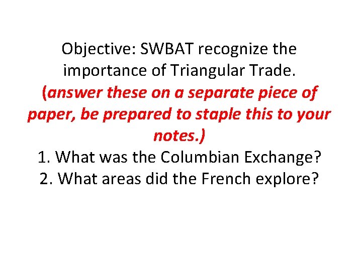 Objective: SWBAT recognize the importance of Triangular Trade. (answer these on a separate piece