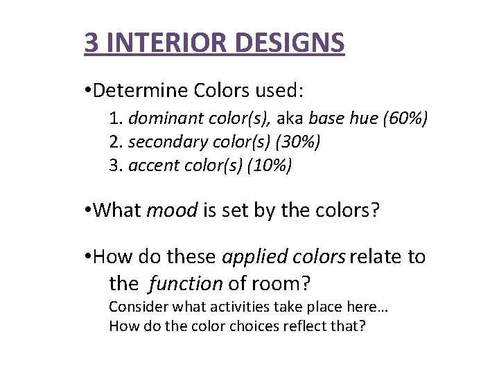 3 INTERIOR DESIGNS • Determine Colors used: 1. dominant color(s), aka base hue (60%)