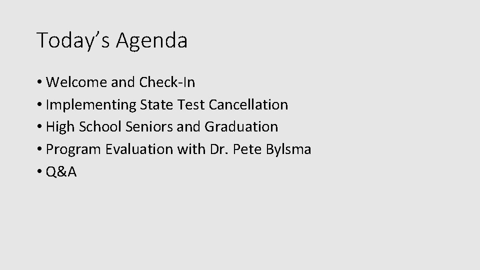 Today’s Agenda • Welcome and Check-In • Implementing State Test Cancellation • High School