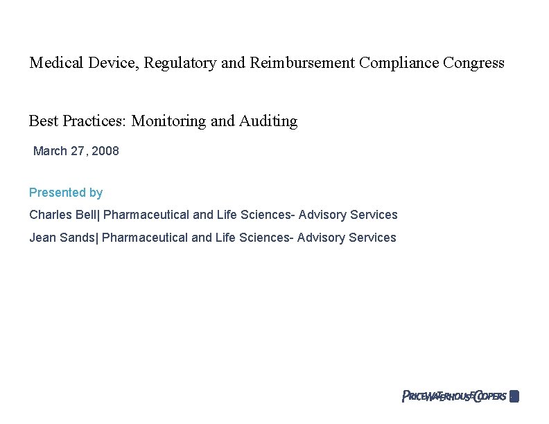 Medical Device, Regulatory and Reimbursement Compliance Congress Best Practices: Monitoring and Auditing March 27,