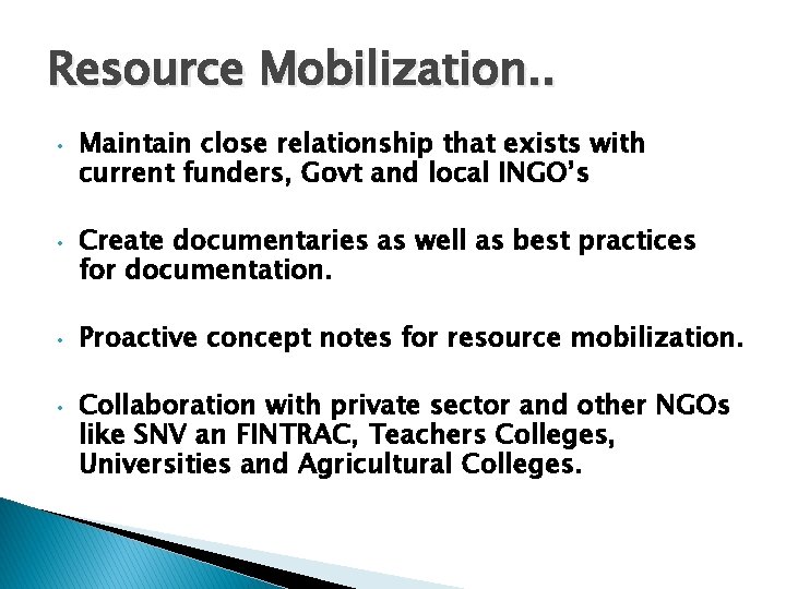 Resource Mobilization. . • • Maintain close relationship that exists with current funders, Govt