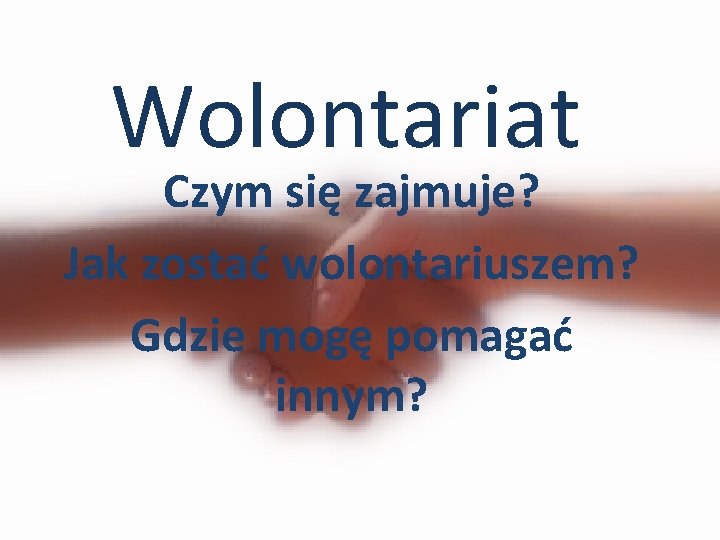 Wolontariat Czym się zajmuje? Jak zostać wolontariuszem? Gdzie mogę pomagać innym? 