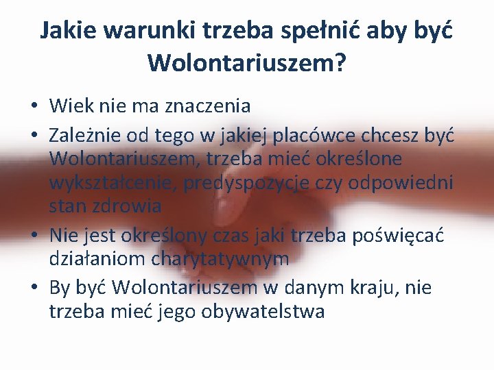 Jakie warunki trzeba spełnić aby być Wolontariuszem? • Wiek nie ma znaczenia • Zależnie