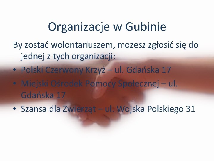 Organizacje w Gubinie By zostać wolontariuszem, możesz zgłosić się do jednej z tych organizacji: