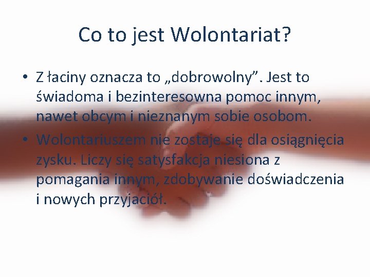 Co to jest Wolontariat? • Z łaciny oznacza to „dobrowolny”. Jest to świadoma i