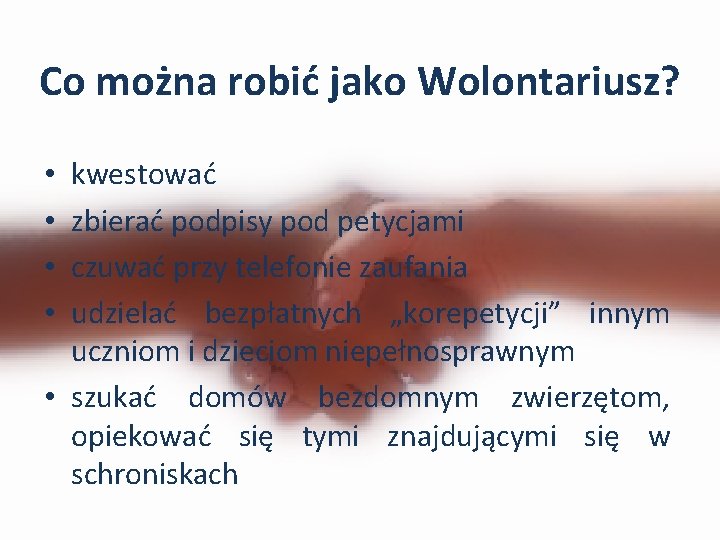 Co można robić jako Wolontariusz? kwestować zbierać podpisy pod petycjami czuwać przy telefonie zaufania