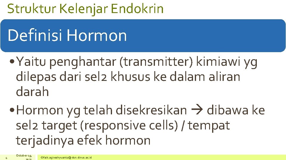 Struktur Kelenjar Endokrin Definisi Hormon • Yaitu penghantar (transmitter) kimiawi yg dilepas dari sel