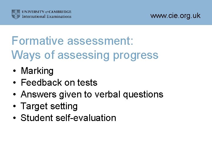 www. cie. org. uk Formative assessment: Ways of assessing progress • • • Marking