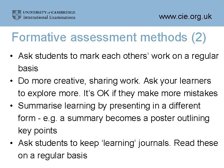 www. cie. org. uk Formative assessment methods (2) • Ask students to mark each