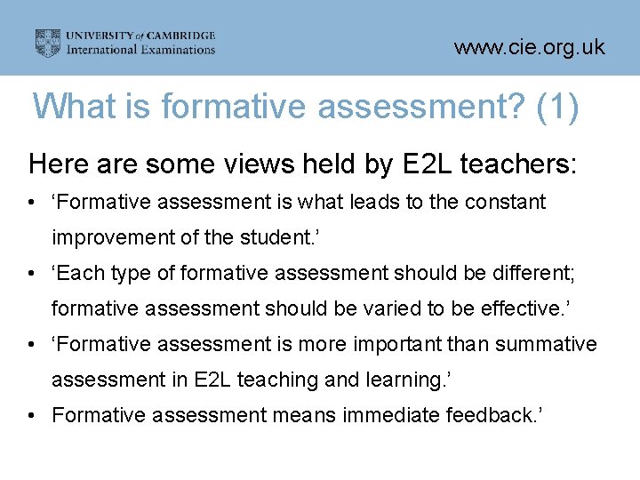 www. cie. org. uk What is formative assessment? (1) Here are some views held