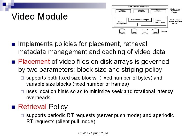 Video Module n n Implements policies for placement, retrieval, metadata management and caching of