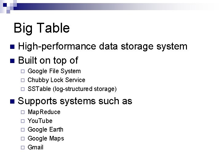 Big Table High-performance data storage system n Built on top of n Google File