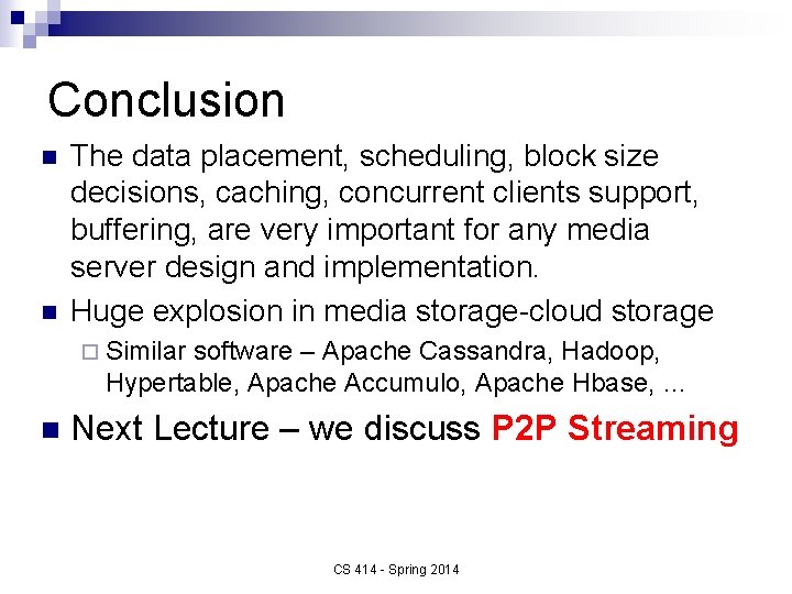 Conclusion n n The data placement, scheduling, block size decisions, caching, concurrent clients support,