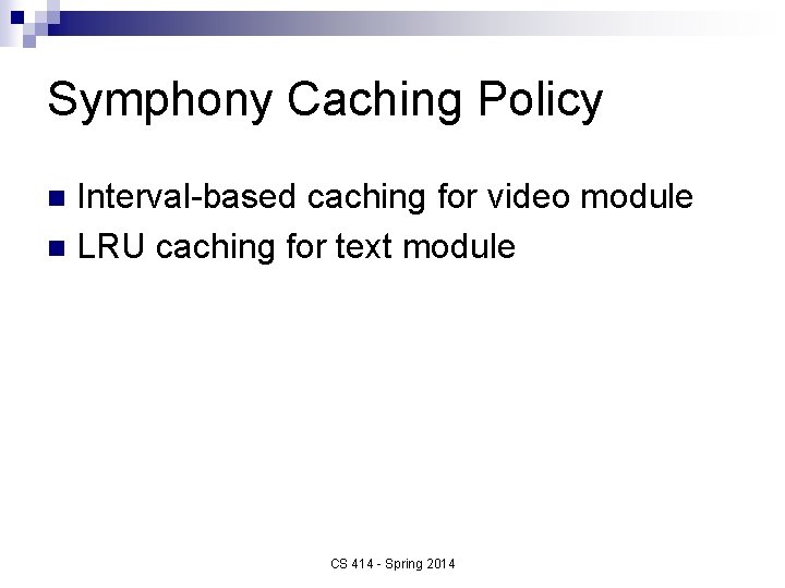 Symphony Caching Policy Interval-based caching for video module n LRU caching for text module