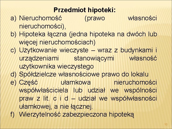 a) b) c) d) e) f) Przedmiot hipoteki: Nieruchomość (prawo własności nieruchomości), Hipoteka łączna