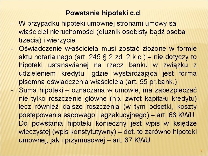 Powstanie hipoteki c. d. - W przypadku hipoteki umownej stronami umowy są właściciel nieruchomości