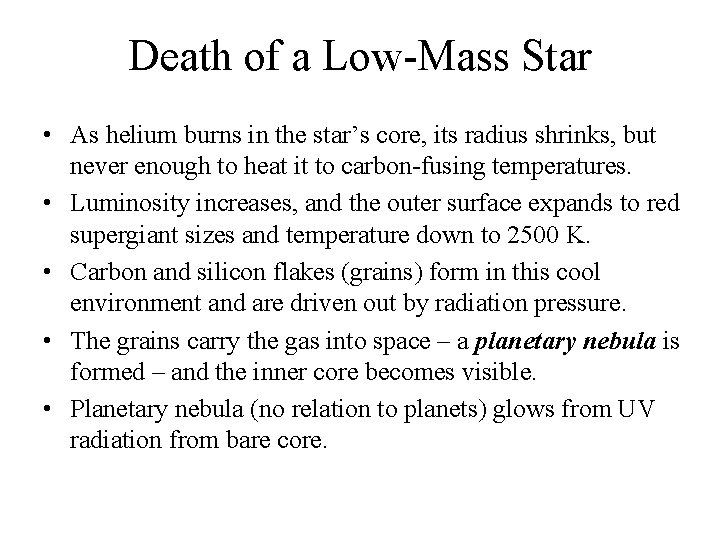 Death of a Low-Mass Star • As helium burns in the star’s core, its