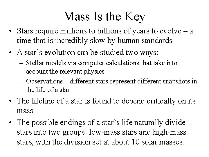 Mass Is the Key • Stars require millions to billions of years to evolve