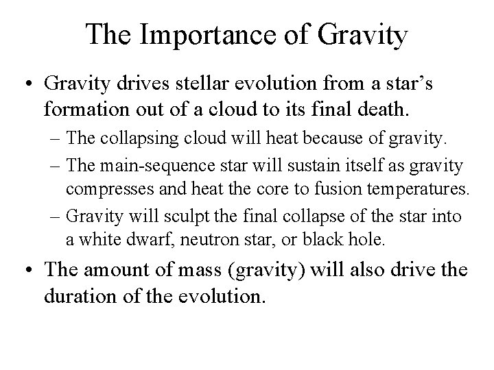 The Importance of Gravity • Gravity drives stellar evolution from a star’s formation out