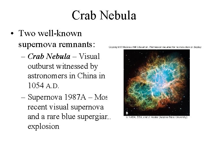 Crab Nebula • Two well-known supernova remnants: – Crab Nebula – Visual outburst witnessed