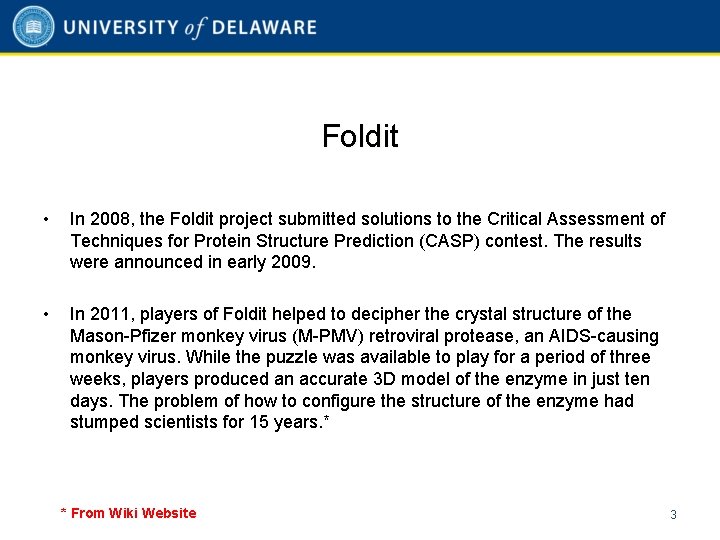 Foldit • In 2008, the Foldit project submitted solutions to the Critical Assessment of