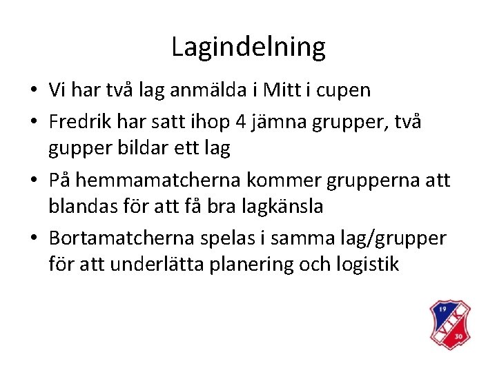 Lagindelning • Vi har två lag anmälda i Mitt i cupen • Fredrik har