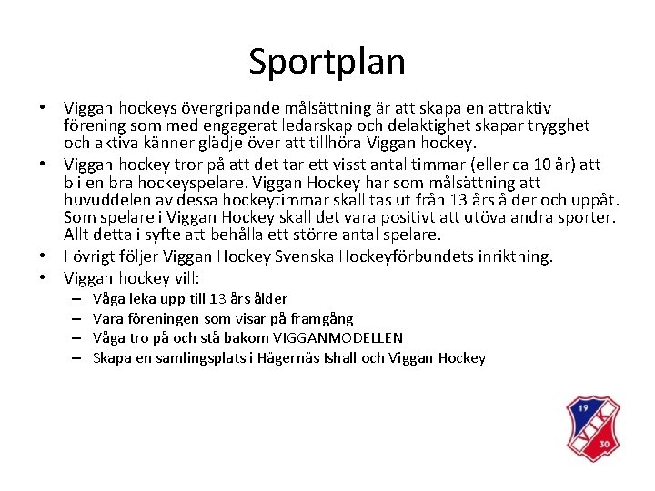 Sportplan • Viggan hockeys övergripande målsättning är att skapa en attraktiv förening som med