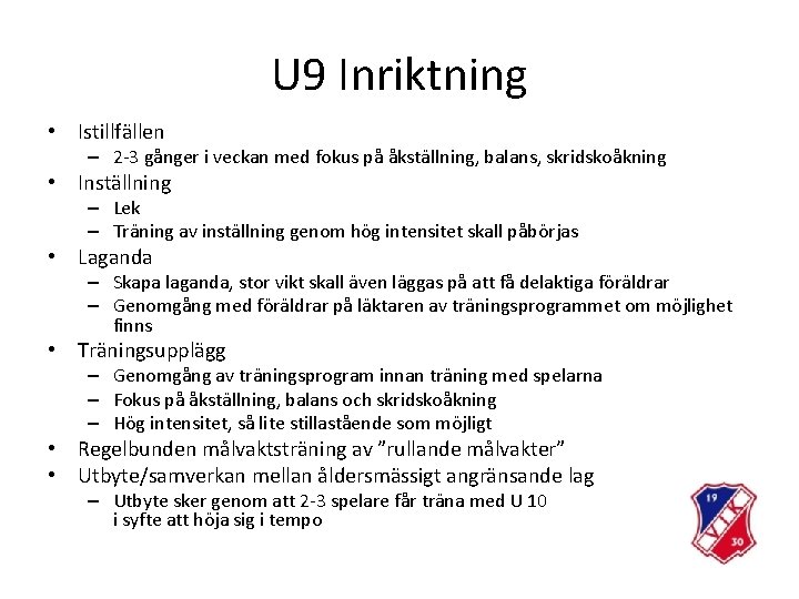 U 9 Inriktning • Istillfällen – 2 -3 gånger i veckan med fokus på