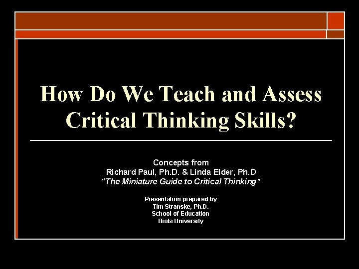 How Do We Teach and Assess Critical Thinking Skills? Concepts from Richard Paul, Ph.