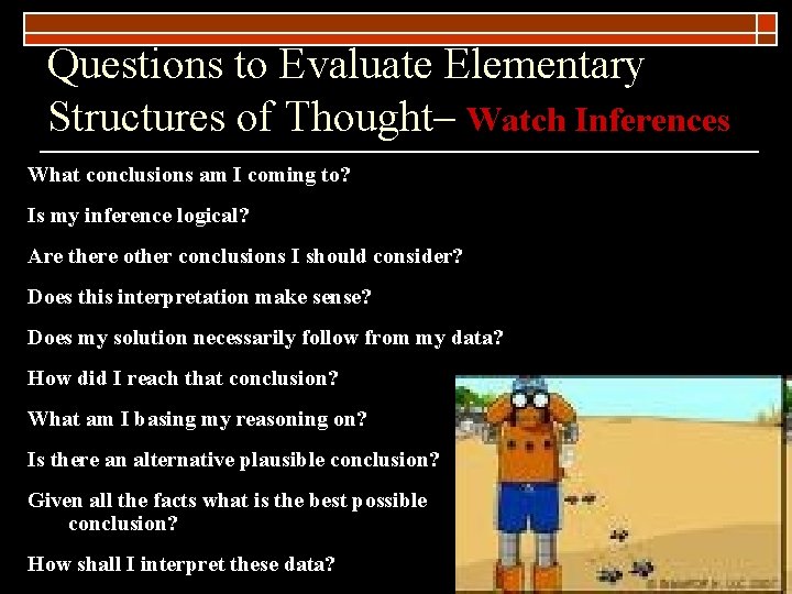 Questions to Evaluate Elementary Structures of Thought– Watch Inferences What conclusions am I coming