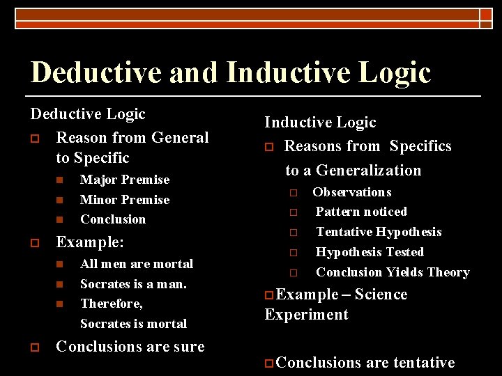 Deductive and Inductive Logic Deductive Logic o Reason from General to Specific n n