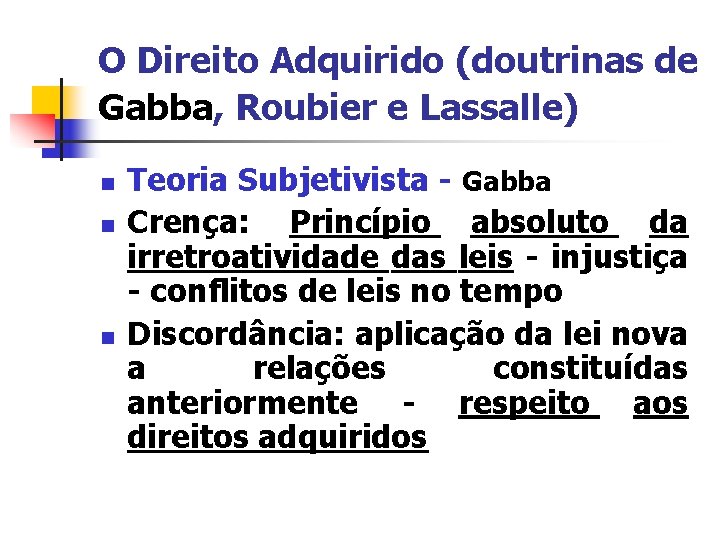 O Direito Adquirido (doutrinas de Gabba, Roubier e Lassalle) n n n Teoria Subjetivista