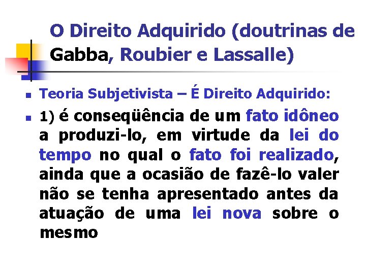 O Direito Adquirido (doutrinas de Gabba, Roubier e Lassalle) n Teoria Subjetivista – É