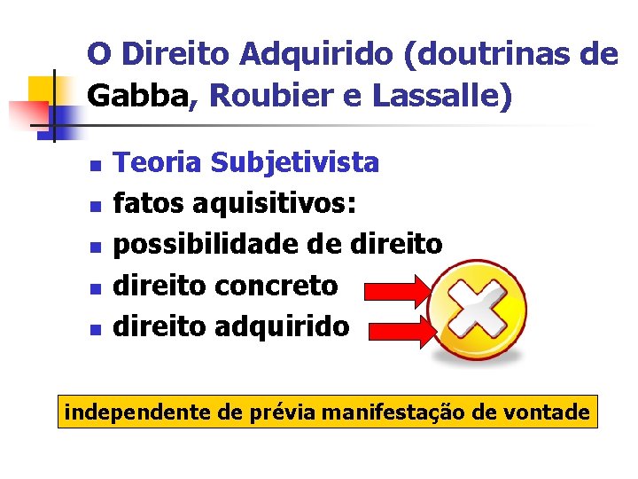 O Direito Adquirido (doutrinas de Gabba, Roubier e Lassalle) n n n Teoria Subjetivista