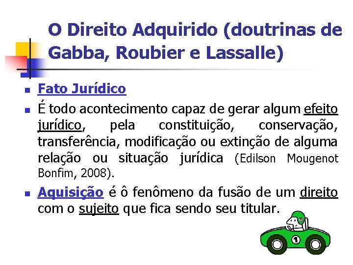 O Direito Adquirido (doutrinas de Gabba, Roubier e Lassalle) n n Fato Jurídico É