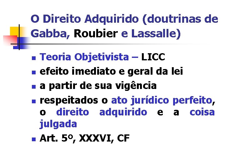 O Direito Adquirido (doutrinas de Gabba, Roubier e Lassalle) n n n Teoria Objetivista