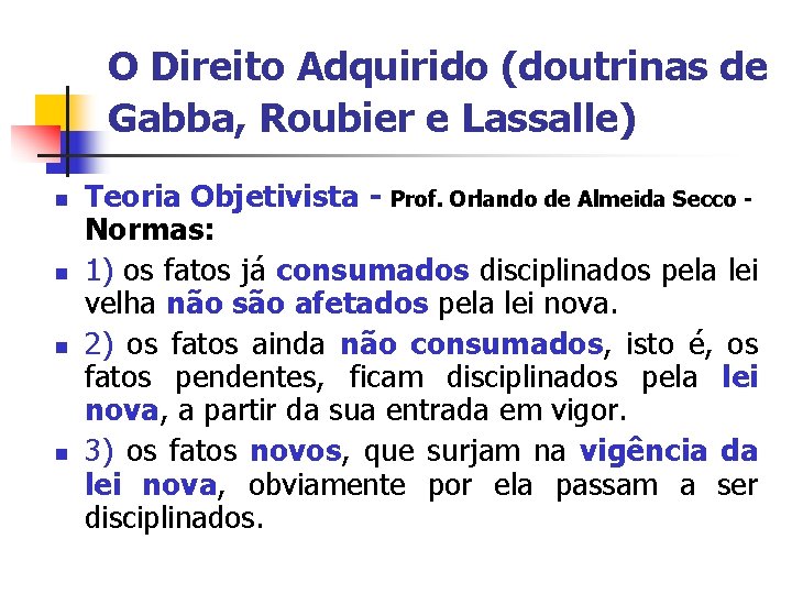 O Direito Adquirido (doutrinas de Gabba, Roubier e Lassalle) n n Teoria Objetivista -