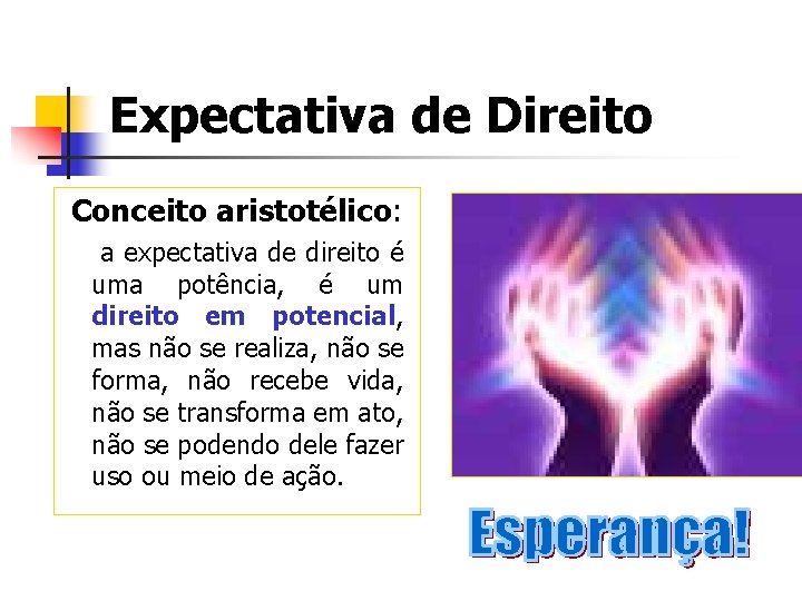 Expectativa de Direito Conceito aristotélico: a expectativa de direito é uma potência, é um