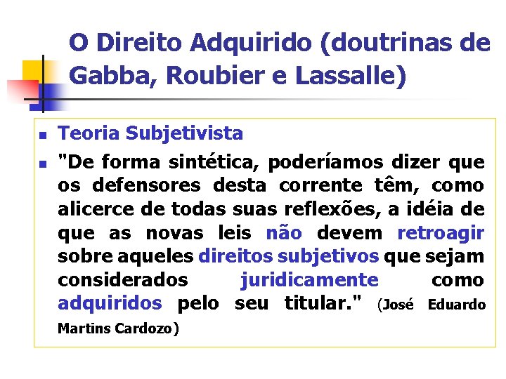 O Direito Adquirido (doutrinas de Gabba, Roubier e Lassalle) n n Teoria Subjetivista "De