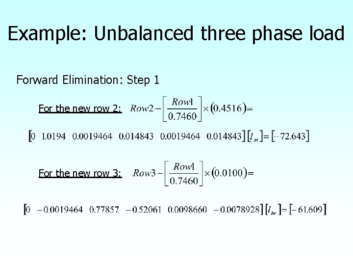 Example: Unbalanced three phase load Forward Elimination: Step 1 For the new row 2: