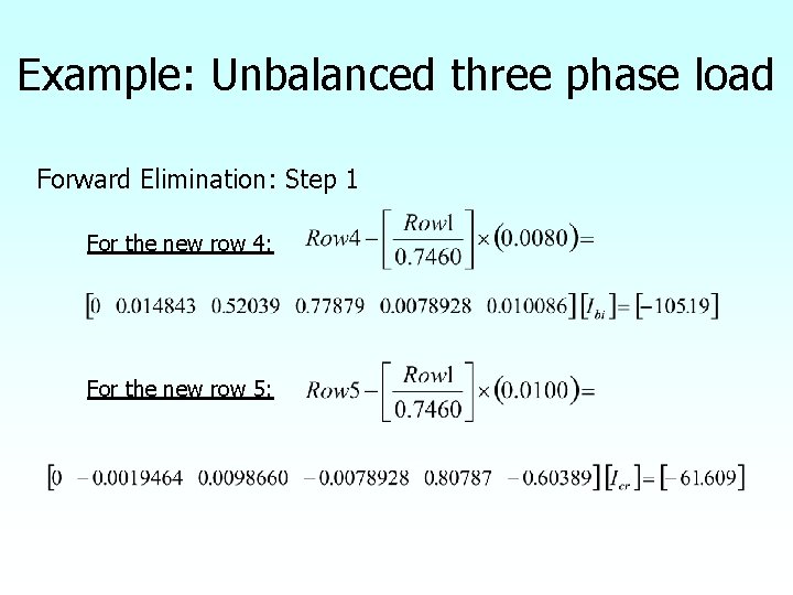 Example: Unbalanced three phase load Forward Elimination: Step 1 For the new row 4:
