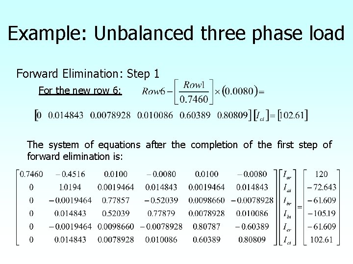 Example: Unbalanced three phase load Forward Elimination: Step 1 For the new row 6: