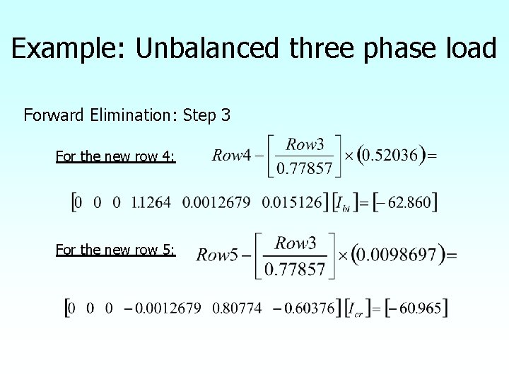 Example: Unbalanced three phase load Forward Elimination: Step 3 For the new row 4: