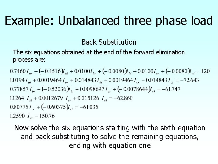 Example: Unbalanced three phase load Back Substitution The six equations obtained at the end