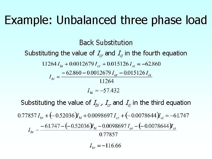 Example: Unbalanced three phase load Back Substitution Substituting the value of Icr and Ici