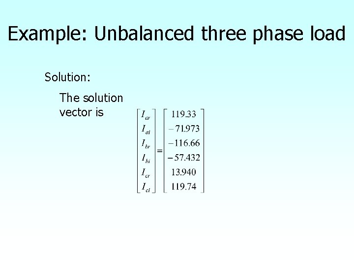 Example: Unbalanced three phase load Solution: The solution vector is 