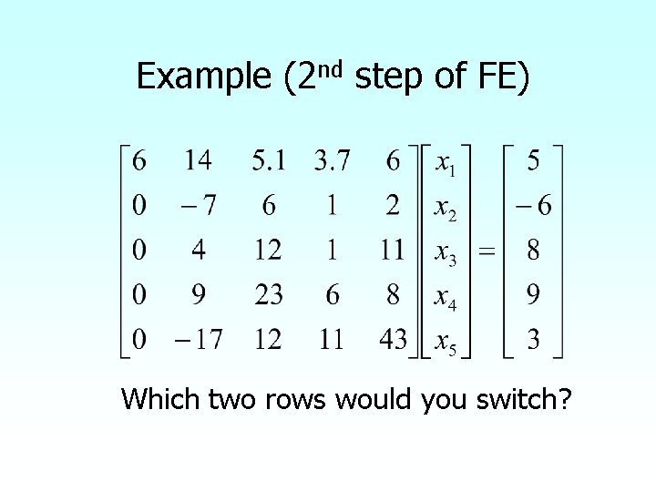 Example (2 nd step of FE) Which two rows would you switch? 