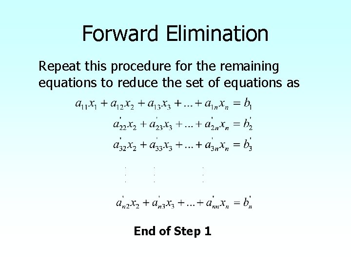 Forward Elimination Repeat this procedure for the remaining equations to reduce the set of